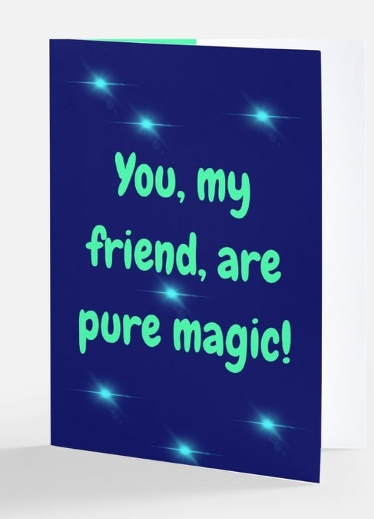 You My Friend Are Pure Magic Greeting Card