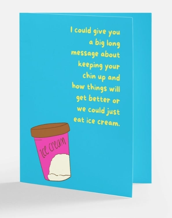 We Could Just Eat Ice Cream Greeting Card: Hard Day Cheer Up Card